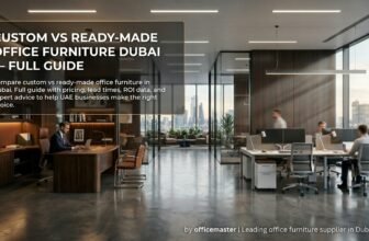 Custom vs Ready-Made Office Furniture Dubai — Full Guide