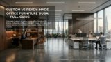 Custom vs Ready-Made Office Furniture Dubai — Full Guide