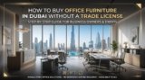 Buy Office Furniture Dubai Without a Trade License