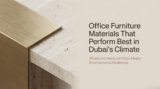 Office Furniture Materials for Dubai’s Climate