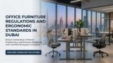 Office Furniture Regulations & Ergonomic Standards Dubai